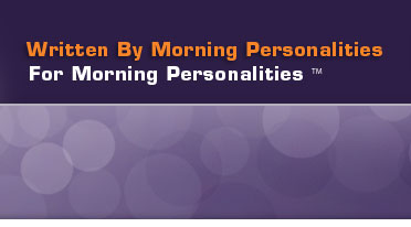 Written By Morning Personalities for Morning Personalities